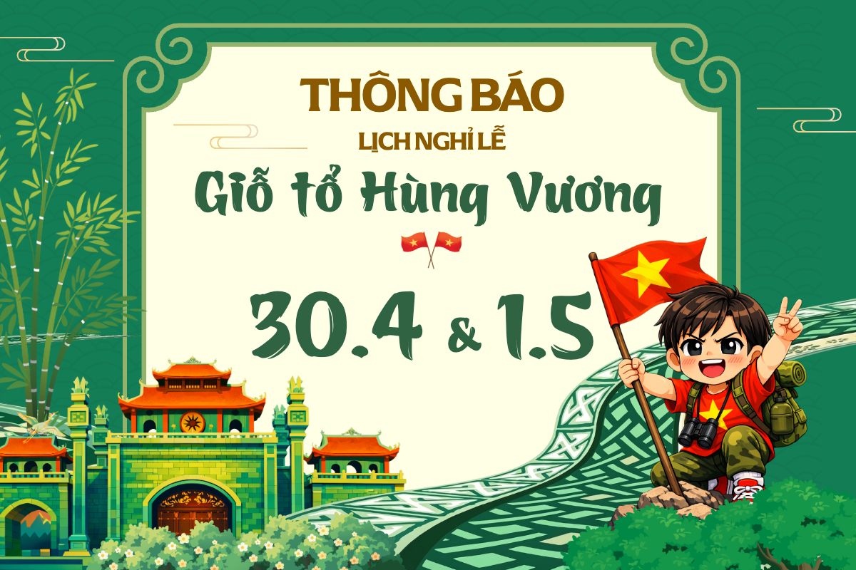 THÔNG BÁO LỊCH NGHỈ LỄ GIỖ TỔ HÙNG VƯƠNG, NGHỈ LỄ 30/4 - 1/5 NĂM 2026